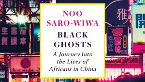 Black Ghosts: A Conversation with Noo Saro-Wiwa