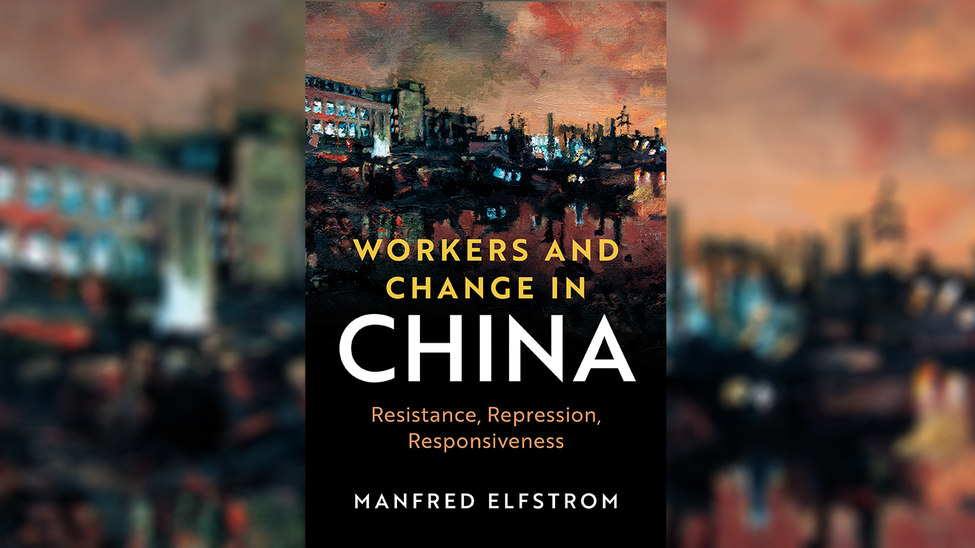 Workers And Change In China: A Conversation With Manfred Elfstrom