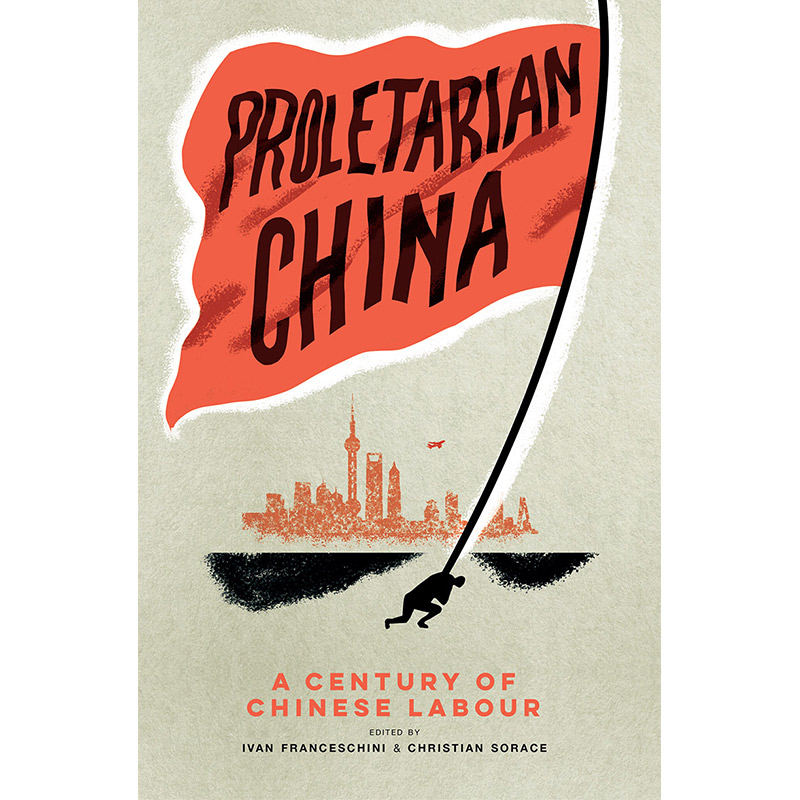 Proletarian China: A Century of Chinese Labour
